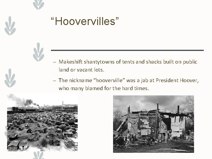 “Hoovervilles” – Makeshift shantytowns of tents and shacks built on public land or vacant