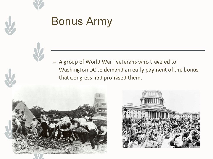 Bonus Army – A group of World War I veterans who traveled to Washington