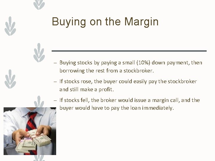 Buying on the Margin – Buying stocks by paying a small (10%) down payment,