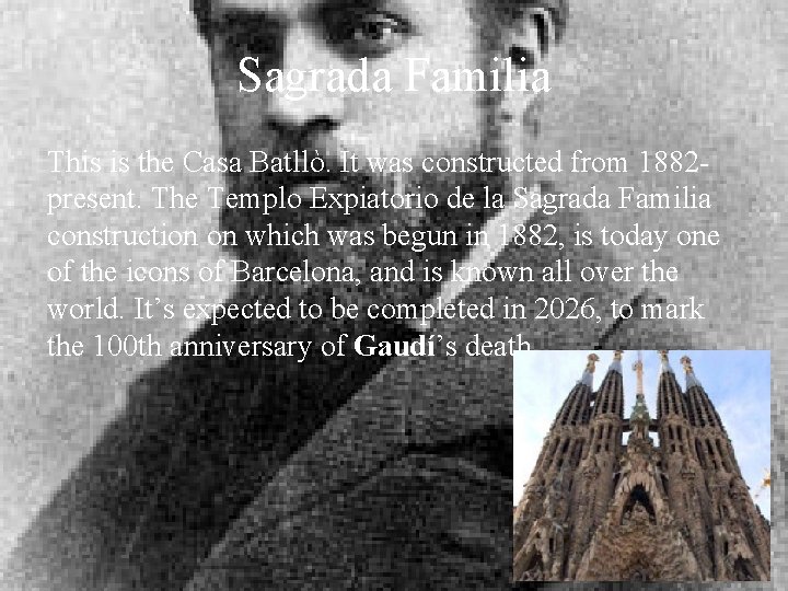 Sagrada Familia This is the Casa Batllò. It was constructed from 1882 present. The