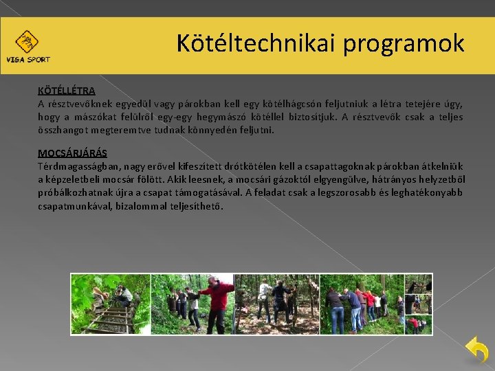Kötéltechnikai programok KÖTÉLLÉTRA A résztvevőknek egyedül vagy párokban kell egy kötélhágcsón feljutniuk a létra