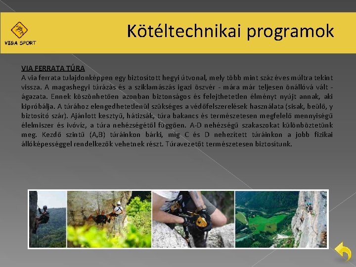 Kötéltechnikai programok VIA FERRATA TÚRA A via ferrata tulajdonképpen egy biztosított hegyi útvonal, mely
