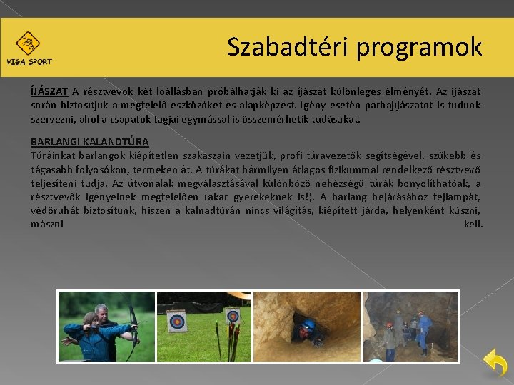 Szabadtéri programok ÍJÁSZAT A résztvevők két lőállásban próbálhatják ki az íjászat különleges élményét. Az