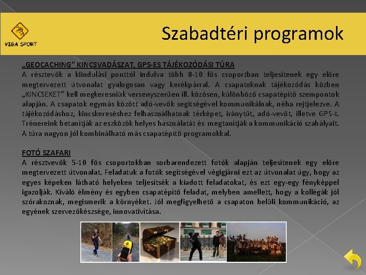 Szabadtéri programok „GEOCACHING” KINCSVADÁSZAT, GPS-ES TÁJÉKOZÓDÁSI TÚRA A résztevők a kiindulási ponttól indulva több