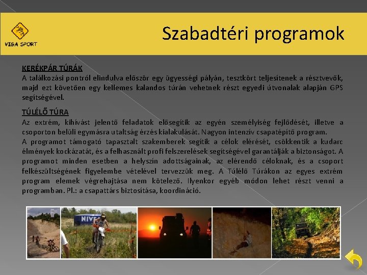 Szabadtéri programok KERÉKPÁR TÚRÁK A találkozási pontról elindulva először egy ügyességi pályán, tesztkört teljesítenek