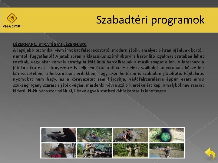 Szabadtéri programok LÉZERHARC, STRATÉGIAI LÉZERHARC A legújabb technikai vívmányokat felsorakoztató, modern játék, amelyet bátran