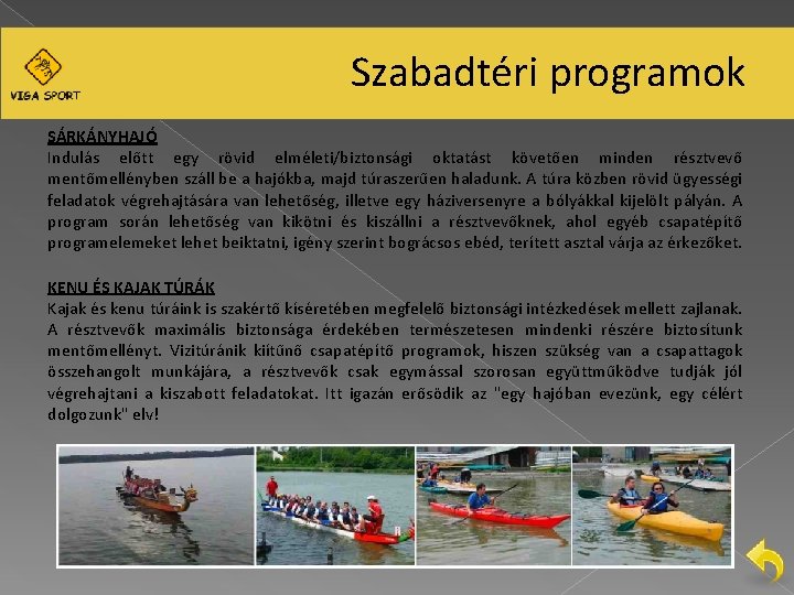 Szabadtéri programok SÁRKÁNYHAJÓ Indulás előtt egy rövid elméleti/biztonsági oktatást követően minden résztvevő mentőmellényben száll