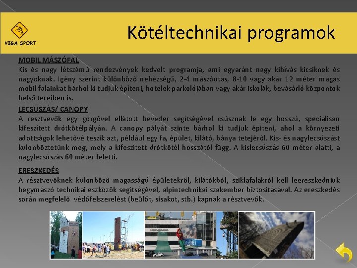 Kötéltechnikai programok MOBIL MÁSZÓFAL Kis és nagy létszámú rendezvények kedvelt programja, ami egyaránt nagy