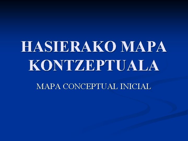 HASIERAKO MAPA KONTZEPTUALA MAPA CONCEPTUAL INICIAL 