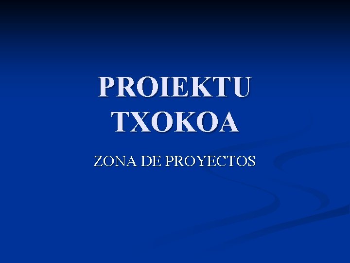 PROIEKTU TXOKOA ZONA DE PROYECTOS 