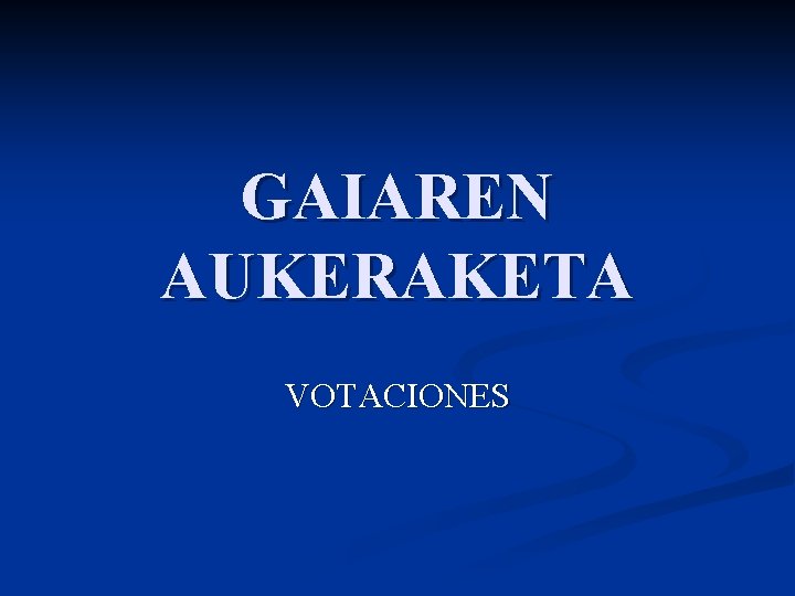 GAIAREN AUKERAKETA VOTACIONES 