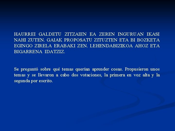 HAURREI GALDETU ZITZAIEN EA ZEREN INGURUAN IKASI NAHI ZUTEN. GAIAK PROPOSATU ZITUZTEN ETA BI