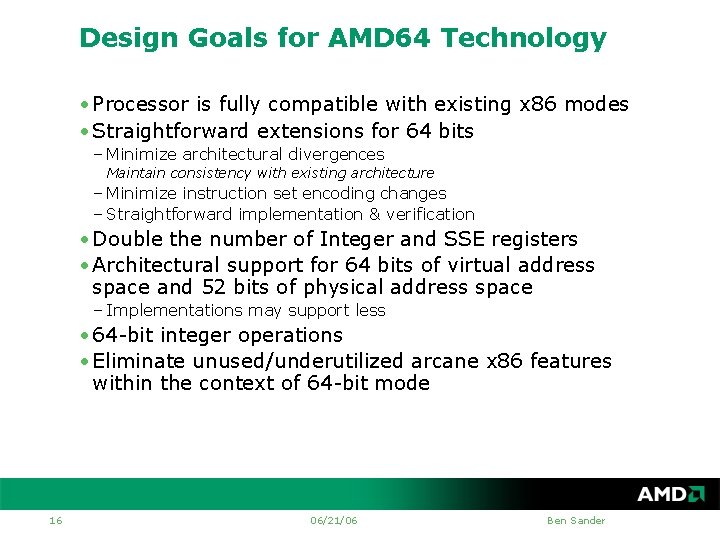 Design Goals for AMD 64 Technology • Processor is fully compatible with existing x