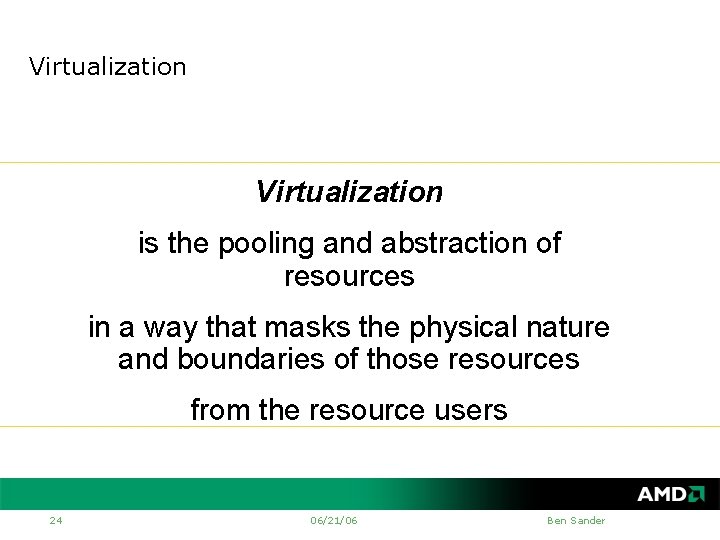 Virtualization is the pooling and abstraction of resources in a way that masks the