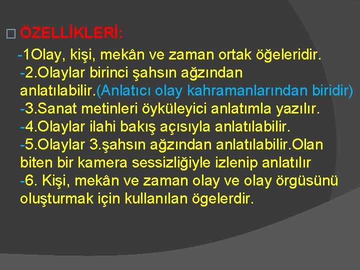 � ÖZELLİKLERİ: -1 Olay, kişi, mekân ve zaman ortak öğeleridir. -2. Olaylar birinci şahsın