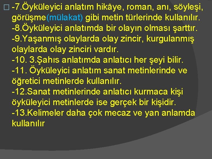 � -7. Öyküleyici anlatım hikâye, roman, anı, söyleşi, görüşme(mülakat) gibi metin türlerinde kullanılır. -8.