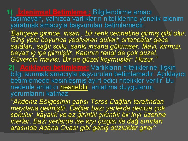 1) İzlenimsel Betimleme : Bilgilendirme amacı taşımayan, yalnızca varlıkların niteliklerine yönelik izlenim yaratmak amacıyla