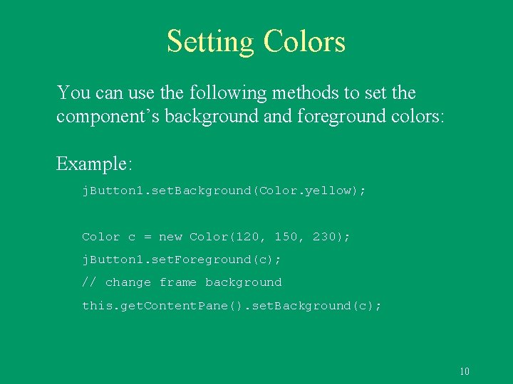 Setting Colors You can use the following methods to set the component’s background and