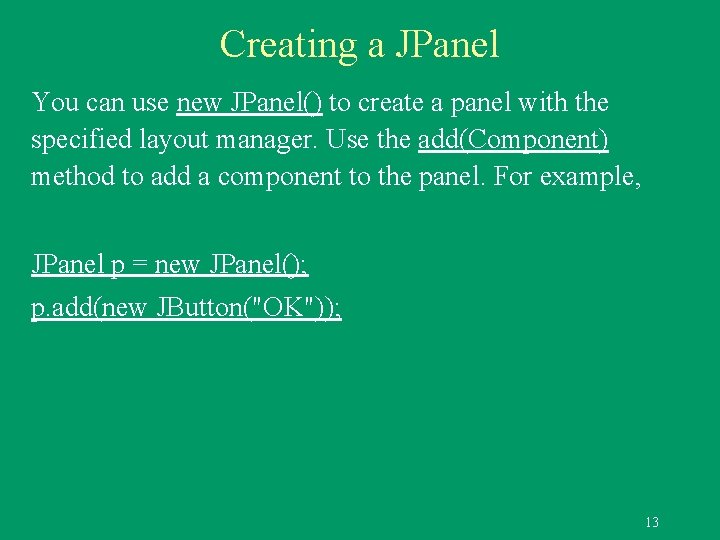 Creating a JPanel You can use new JPanel() to create a panel with the Creating a JPanel You can use new JPanel() to create a panel with the
