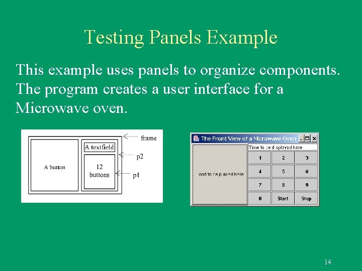 Testing Panels Example This example uses panels to organize components. The program creates a Testing Panels Example This example uses panels to organize components. The program creates a