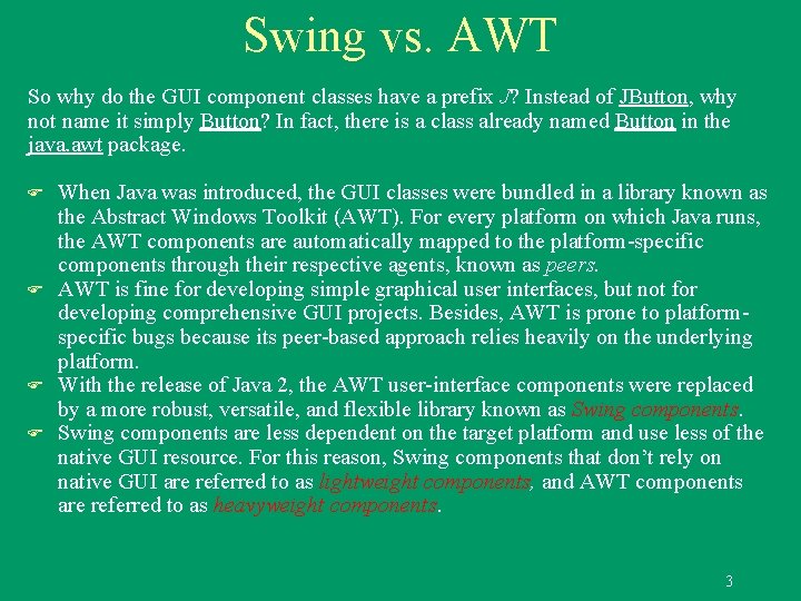 Swing vs. AWT So why do the GUI component classes have a prefix J? Swing vs. AWT So why do the GUI component classes have a prefix J?