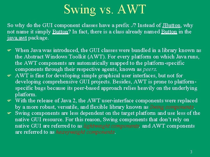 Swing vs. AWT So why do the GUI component classes have a prefix J?