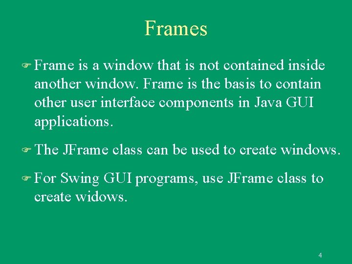 Frames F Frame is a window that is not contained inside another window. Frame