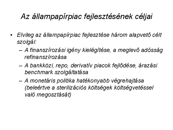 Az állampapírpiac fejlesztésének céljai • Elvileg az állampapírpiac fejlesztése három alapvető célt szolgál: –