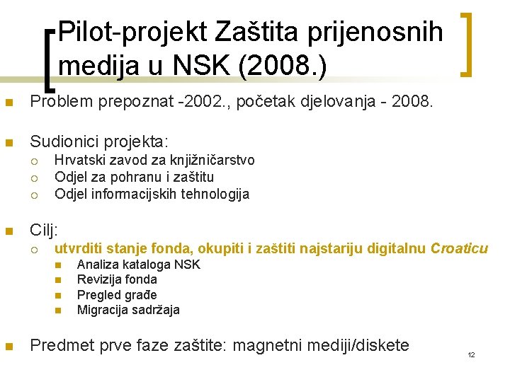 Pilot-projekt Zaštita prijenosnih medija u NSK (2008. ) n Problem prepoznat -2002. , početak