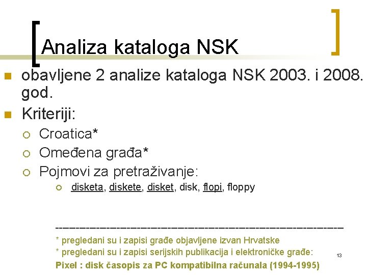 Analiza kataloga NSK n n obavljene 2 analize kataloga NSK 2003. i 2008. god.
