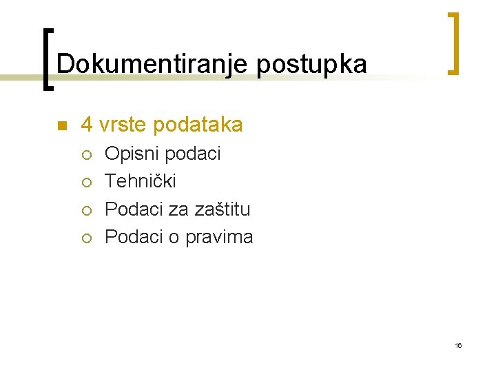 Dokumentiranje postupka n 4 vrste podataka ¡ ¡ Opisni podaci Tehnički Podaci za zaštitu