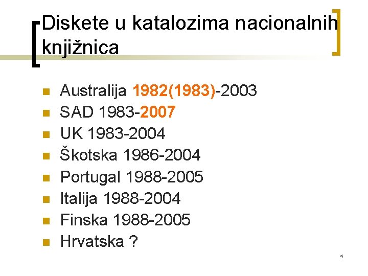 Diskete u katalozima nacionalnih knjižnica n n n n Australija 1982(1983)-2003 SAD 1983 -2007