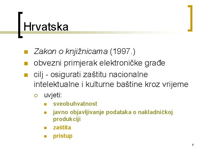 Hrvatska n n n Zakon o knjižnicama (1997. ) obvezni primjerak elektroničke građe cilj