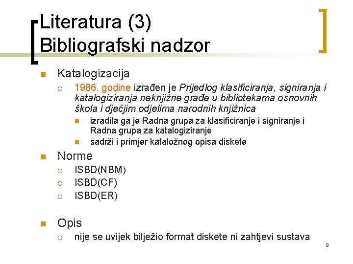 Literatura (3) Bibliografski nadzor n Katalogizacija ¡ 1986. godine izrađen je Prijedlog klasificiranja, signiranja