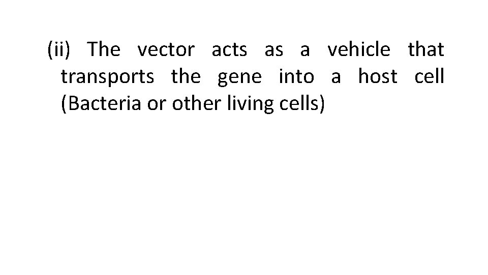 (ii) The vector acts as a vehicle that transports the gene into a host