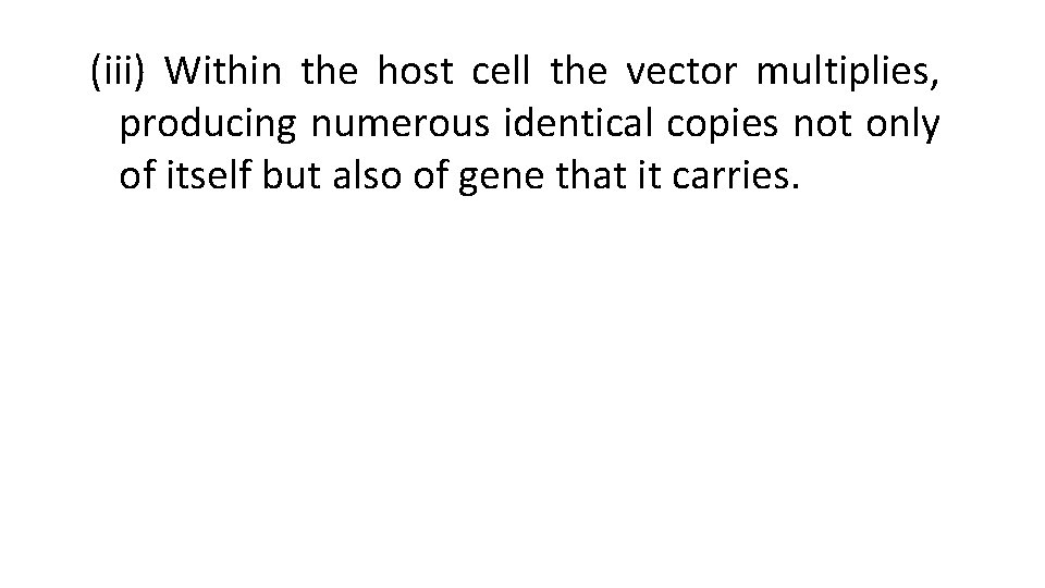 (iii) Within the host cell the vector multiplies, producing numerous identical copies not only