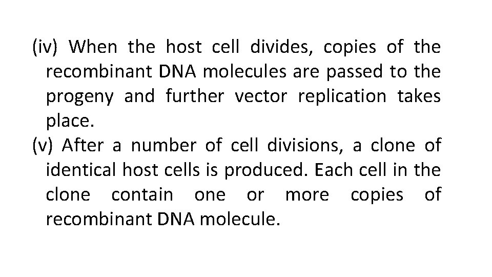 (iv) When the host cell divides, copies of the recombinant DNA molecules are passed