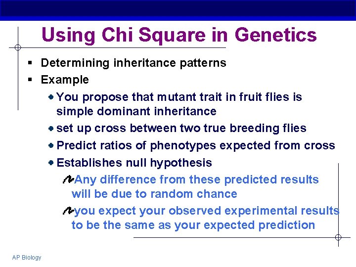 Using Chi Square in Genetics § Determining inheritance patterns § Example You propose that