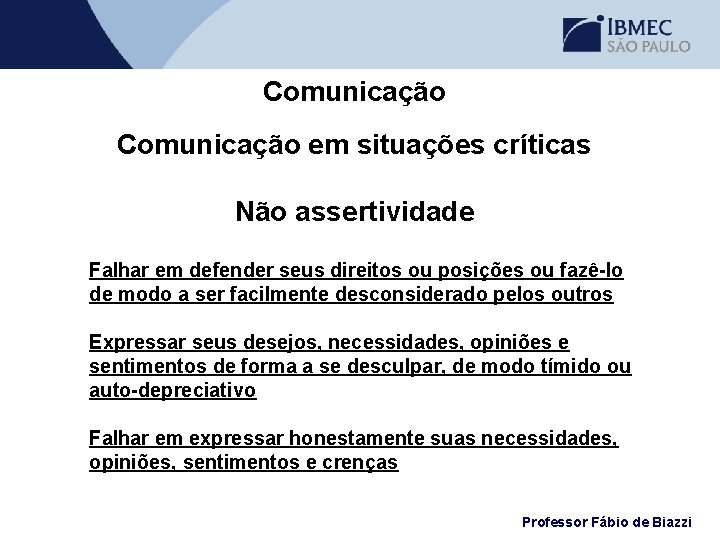 Comunicação em situações críticas Não assertividade Falhar em defender seus direitos ou posições ou