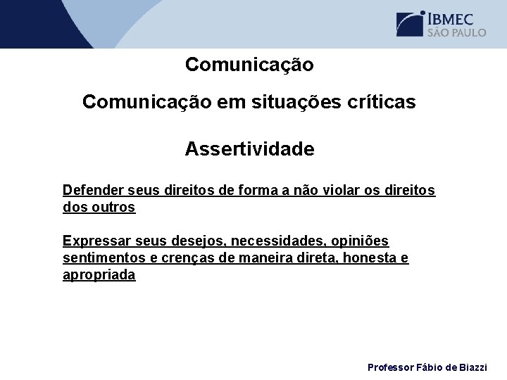 Comunicação em situações críticas Assertividade Defender seus direitos de forma a não violar os