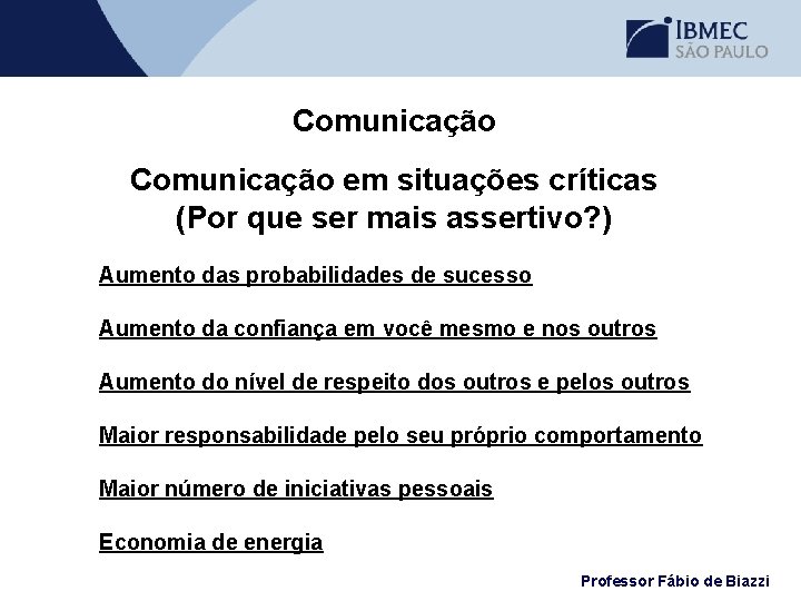 Comunicação em situações críticas (Por que ser mais assertivo? ) Aumento das probabilidades de