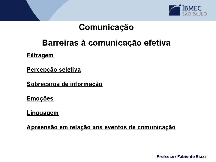 Comunicação Barreiras à comunicação efetiva Filtragem Percepção seletiva Sobrecarga de informação Emoções Linguagem Apreensão