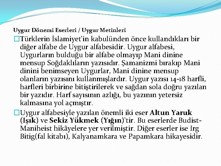Uygur Dönemi Eserleri / Uygur Metinleri �Türklerin İslamiyet'in kabulünden önce kullandıkları bir diğer alfabe