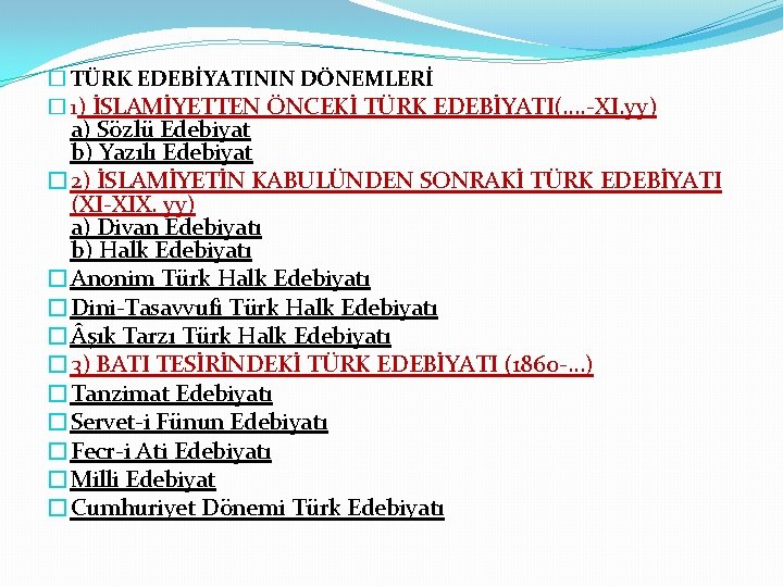 � TÜRK EDEBİYATININ DÖNEMLERİ � 1) İSLAMİYETTEN ÖNCEKİ TÜRK EDEBİYATI(…. -XI. yy) a) Sözlü