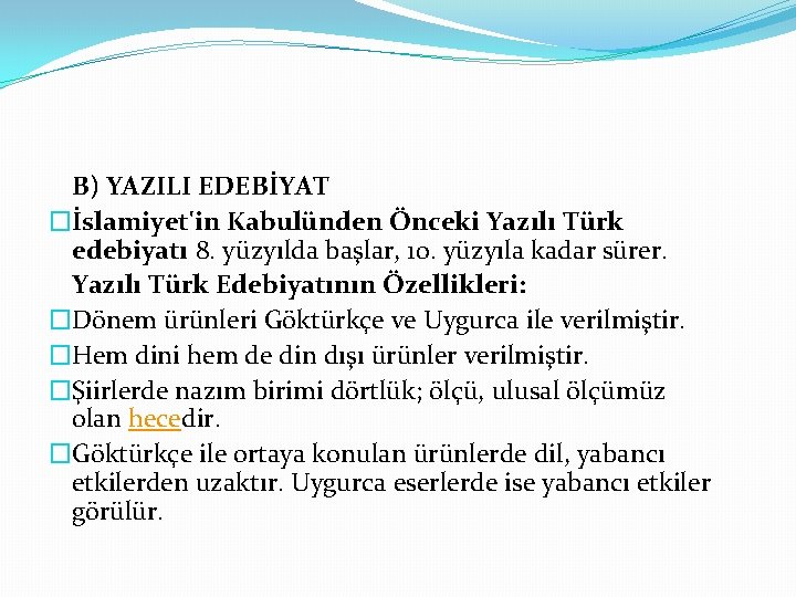 B) YAZILI EDEBİYAT �İslamiyet'in Kabulünden Önceki Yazılı Türk edebiyatı 8. yüzyılda başlar, 10. yüzyıla