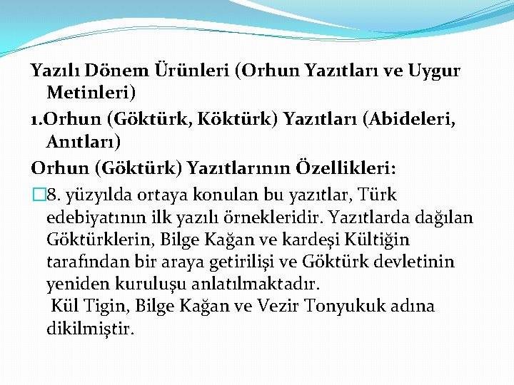 Yazılı Dönem Ürünleri (Orhun Yazıtları ve Uygur Metinleri) 1. Orhun (Göktürk, Köktürk) Yazıtları (Abideleri,