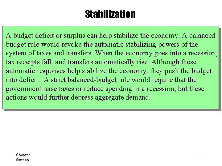 Stabilization A budget deficit or surplus can help stabilize the economy. A balanced budget