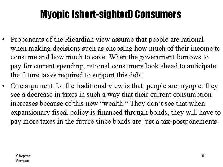 Myopic (short-sighted) Consumers • Proponents of the Ricardian view assume that people are rational