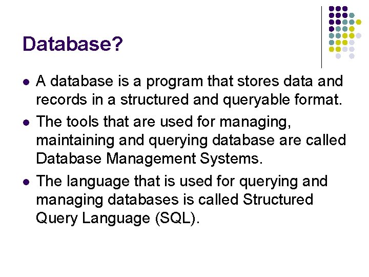 Database? l l l A database is a program that stores data and records