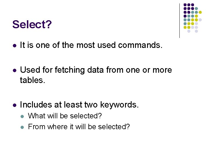 Select? l It is one of the most used commands. l Used for fetching